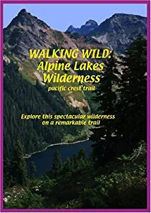 Walking Wild : Alpine Lakes Wilderness (pacific crest trail)