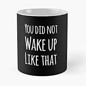 You Did Not Wake Up Like That Classic Mug - The Funny Coffee Mugs For Halloween, Holiday, Christmas Party Decoration 11 Ounce White Playtailor.