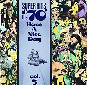 Super Hits of the '70's: Have a Nice Day Vol. 5